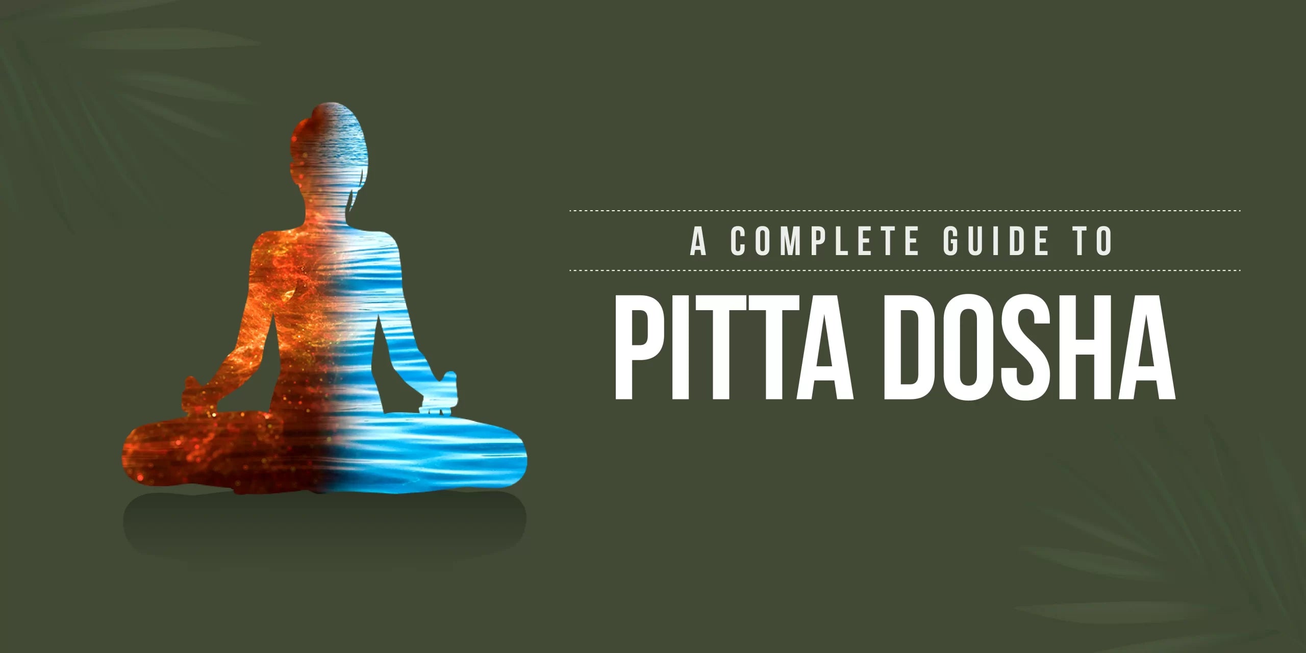 A Complete Guide To Pitta Dosha