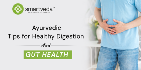Ayurvedic tips for healthy digestion and gut.