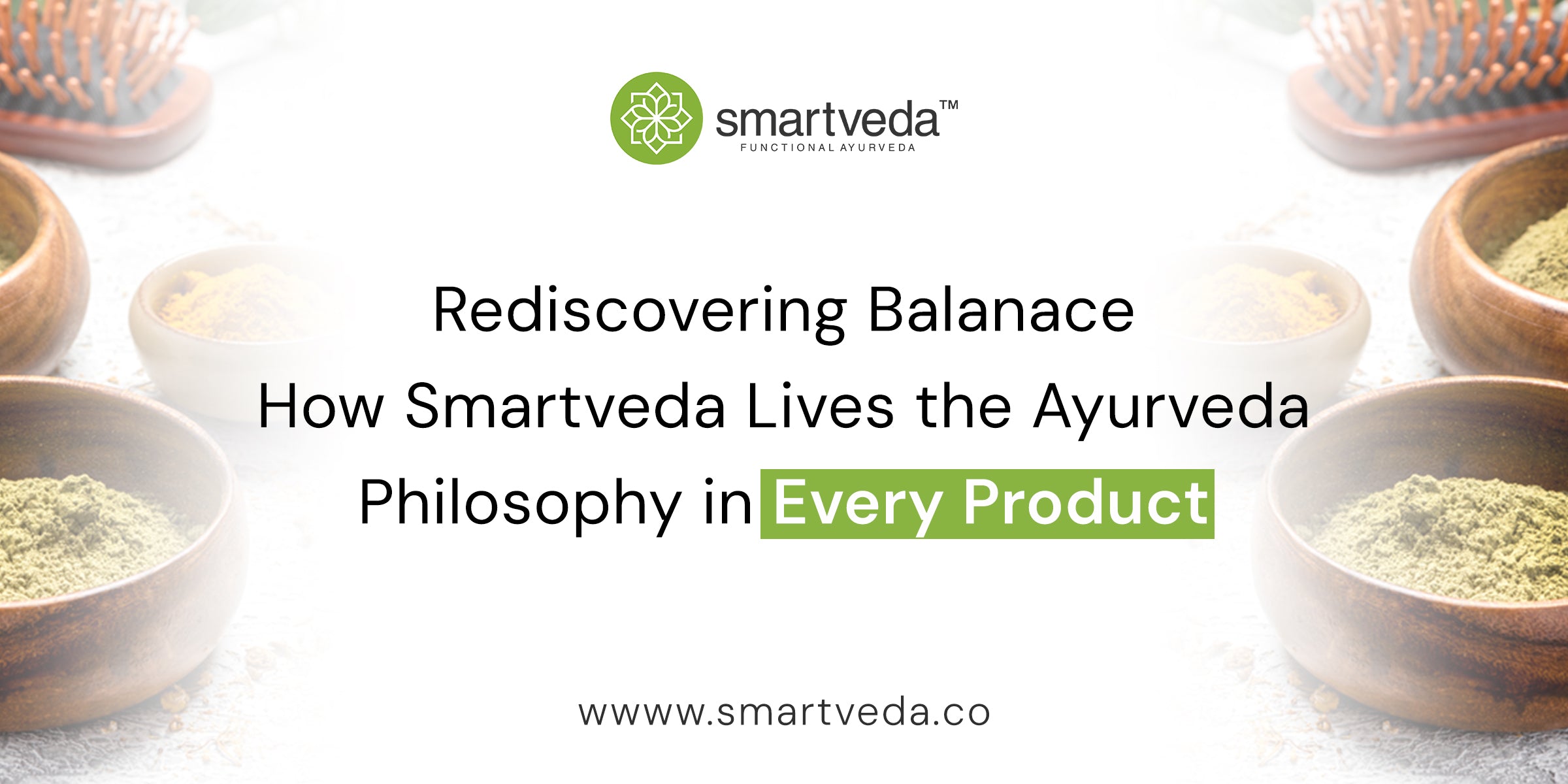 Rediscovering Balance: How Smartveda Lives the Ayurveda Philosophy in Every Product