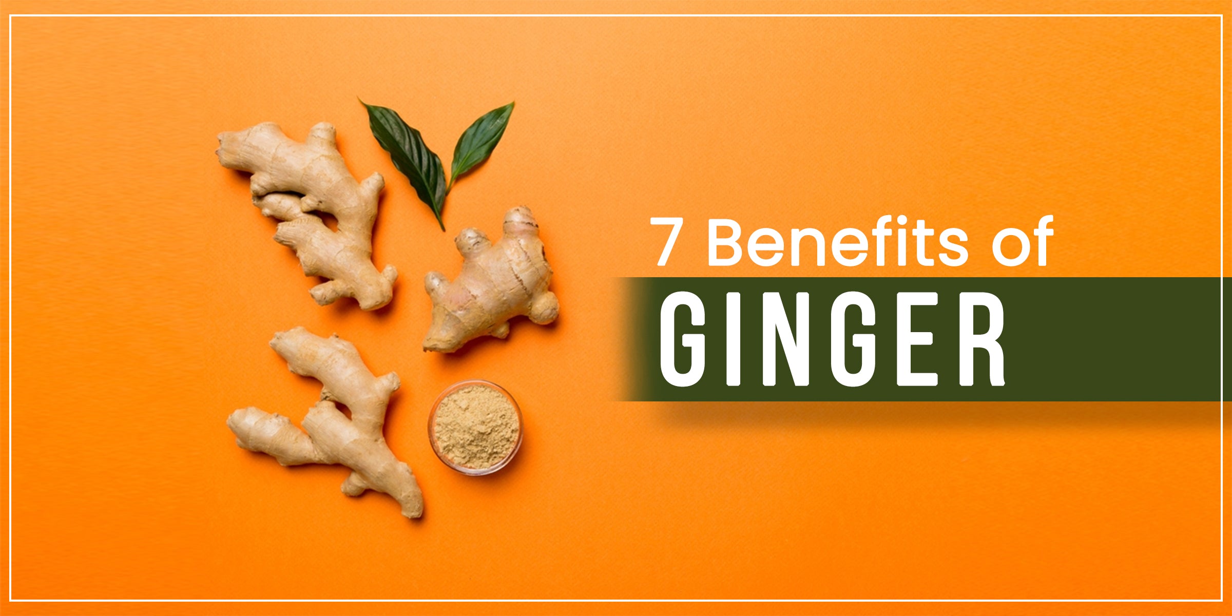 7 Benefits of Ginger