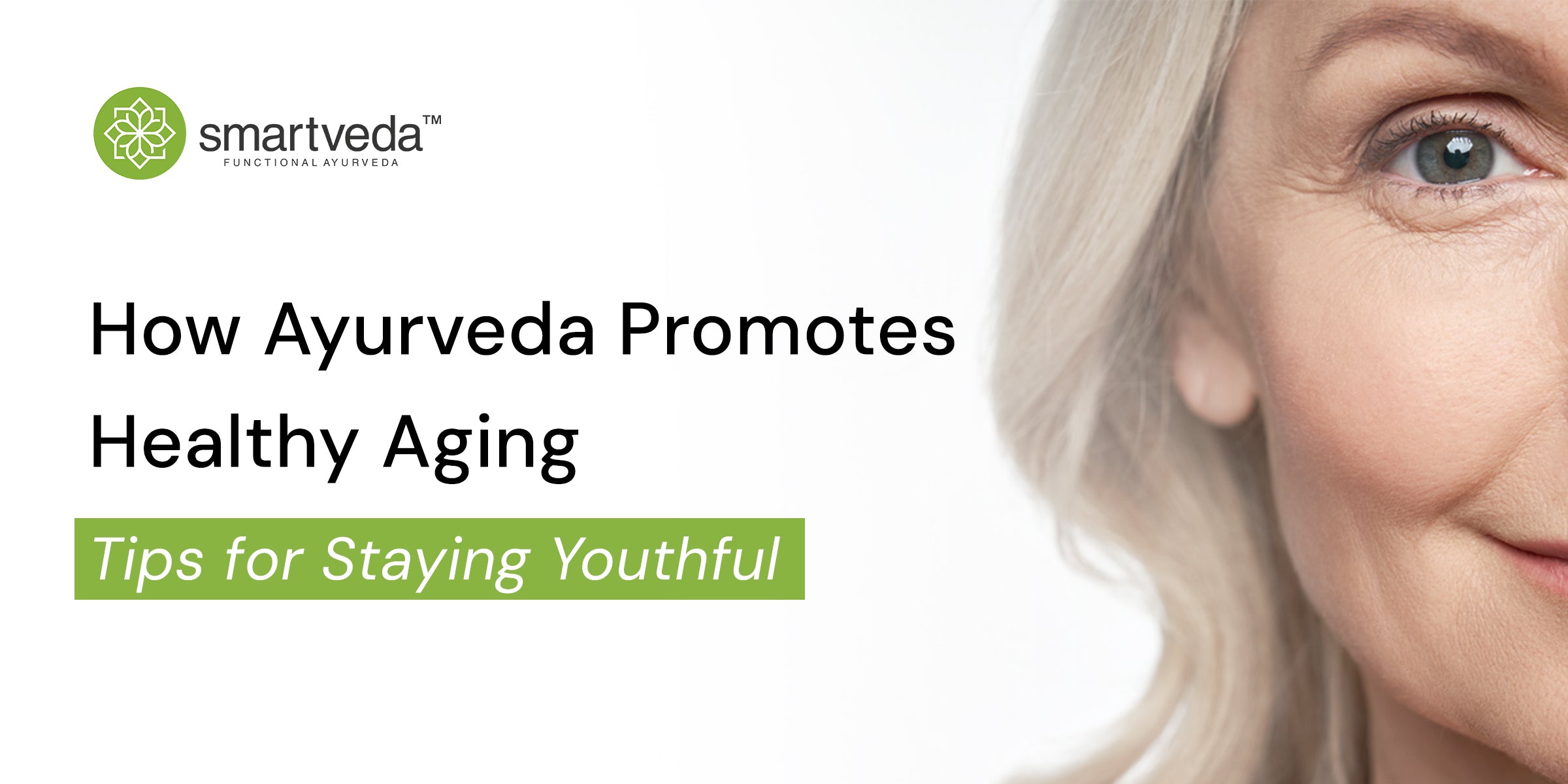 How Ayurveda Promotes Healthy Aging: Tips for Staying Youthful