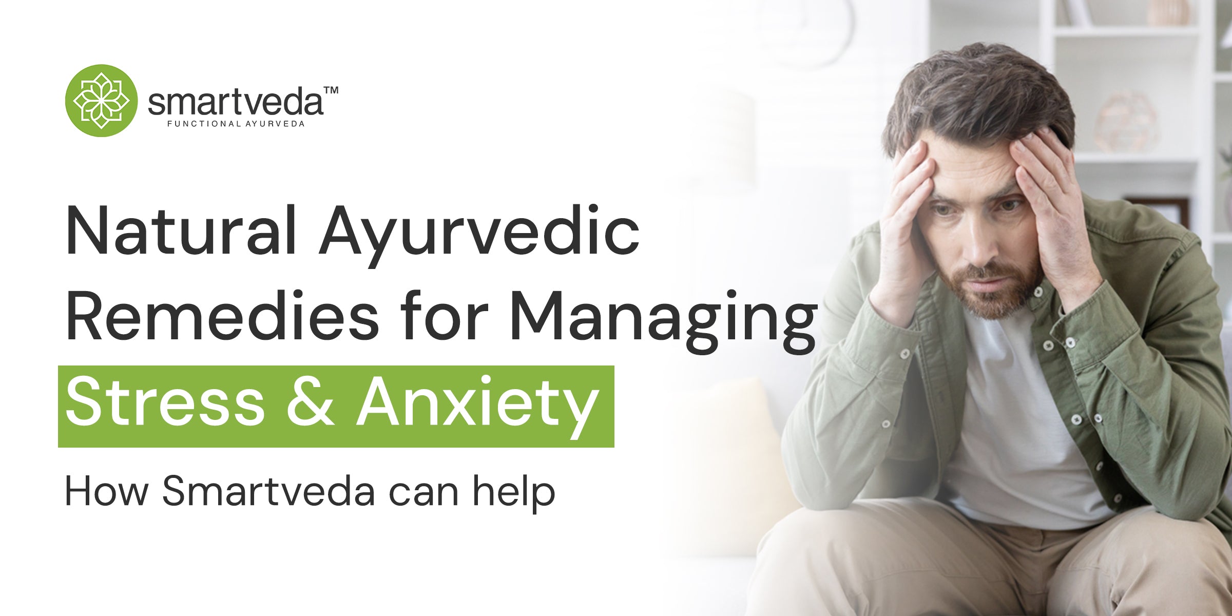 Natural Ayurvedic Remedies for Managing Stress and Anxiety: How Smartveda Can Help