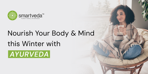 Nourish Your Body and Mind this Winter with Ayurveda.