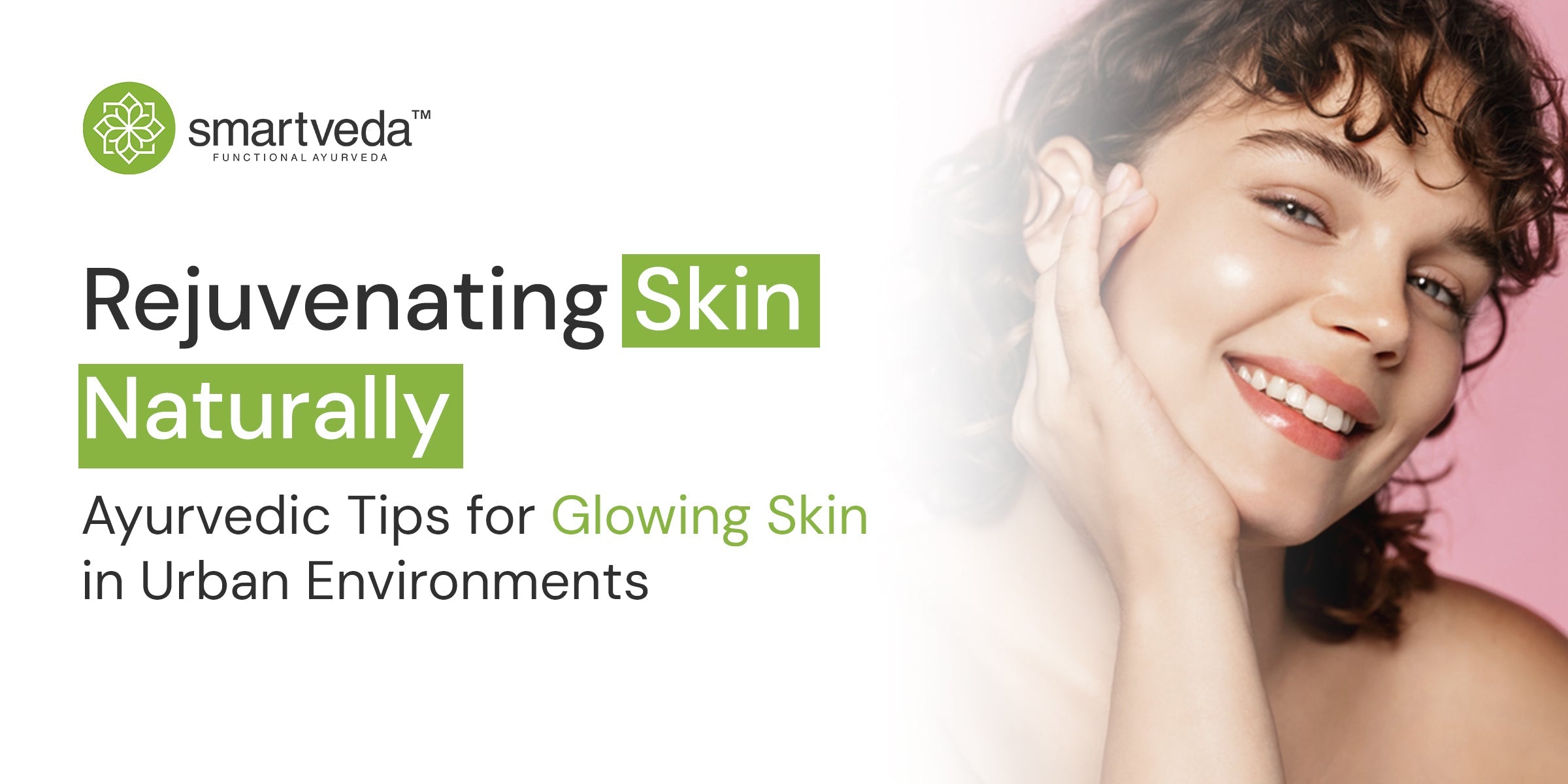 Rejuvenating Skin Naturally: Ayurvedic Tips for Glowing Skin in Urban Environments